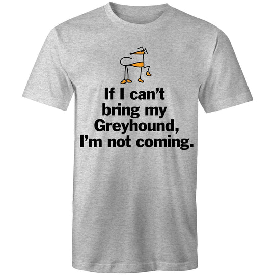 Unisex T-Shirt - Can't bring my Greyhound